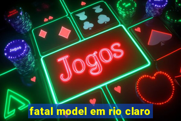 fatal model em rio claro